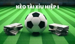 Kèo Tài Xỉu Hiệp 1
